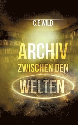 bokomslag Archiv zwischen den Welten: Eine Horroranthologie von C.E.Wild