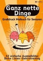 bokomslag Großdruck Malbuch für Senioren, Erwachsene, Sehbehinderte Ganz nette Dinge Ausmalen für Rentner, Seniorengruppen, Beschäftigungsbuch, Seniorenbetreuung Geschenkidee Geschenk