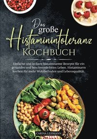 bokomslag Das große Histaminintoleranz Kochbuch: Einfache und leckere histaminarme Rezepte für ein gesundes und beschwerdefreies Leben. Histaminarm kochen für m