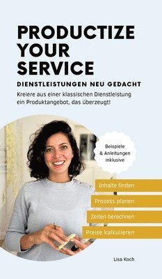 Lisa Koch - Productize your Service: Dienstleistungen neu gedacht, Inbunden