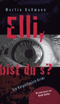 bokomslag Elli, bist du's?: Ein Körpertausch-Krimi mit einer Heldin im Koma. Was haben Helene Fleischer und Exkanzlerin Angelika Morchel mit der S