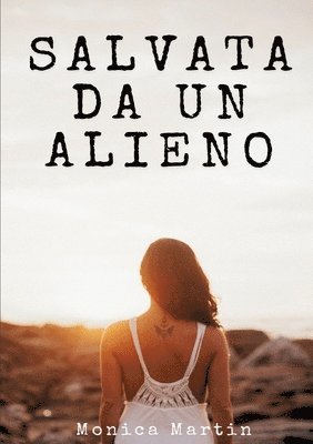 bokomslag Salvata da un Alieno - Racconto Erotico per Adulti: Svelando Affascinanti Segreti in un avvincente Romance Fantascientifico