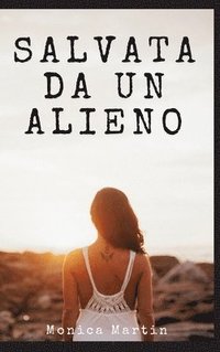 bokomslag Salvata da un Alieno - Racconto Erotico per Adulti: Svelando Affascinanti Segreti in un avvincente Romance Fantascientifico