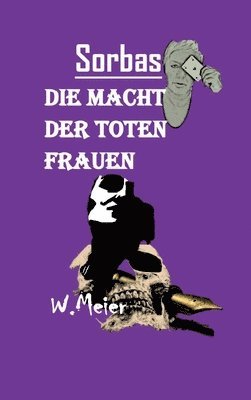 bokomslag Die Macht Der Toten Frauen: In Zeiten wie diesen... Gewidmet allen todesmutigen Frauen, wo immer auf der Welt sie um ihre Freiheitsrechte kämpfen!