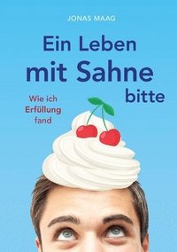 bokomslag Ein Leben mit Sahne bitte: Wie ich Erfüllung fand