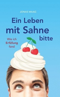 bokomslag Ein Leben mit Sahne bitte: Wie ich Erfüllung fand