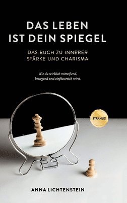 bokomslag Das Leben ist dein Spiegel: Das Buch zu innerer Stärke und Charisma - wie du wirklich mitreißend, bewegend und einflussreich wirst