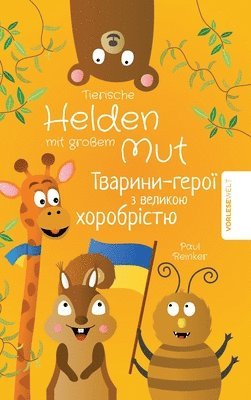 Tierische Helden mit großem Mut - Zweisprachige Ausgabe Deutsch Ukrainisch: Vorlesegeschichten für Kinder die das Selbstbewusstsein stärken 1