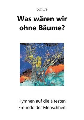 bokomslag Was wären wir ohne Bäume?: Hymnen auf die ältesten Freunde der Menschheit