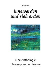 bokomslag innewerden und sich erden: Eine Anthologie philosophischer Poeme