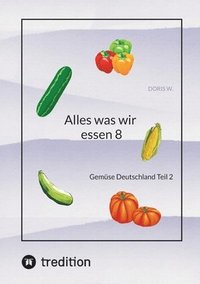 bokomslag Alles was wir essen 8: Gemüse Deutschland Teil 2