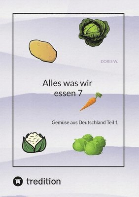 bokomslag Alles was wir essen 7: Gemüse aus Deutschland Teil 1