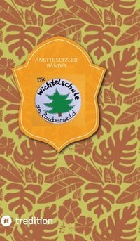 bokomslag Die Wichtelschule am Zauberwald: Fortsetzung der Geschichte von 'Lasse der Adventswichtel'