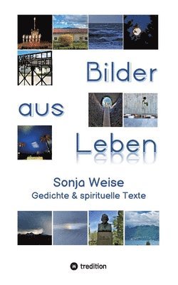bokomslag Bilder aus "LEBEN": Sonja Weise - Gedichte und spirituelle Texte