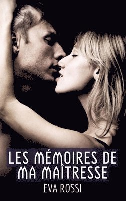 Eva Rossi - Les Mémoires de ma Maîtresse: Une Collection de Récits Érotiques pour Adultes, Inbunden