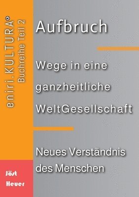 bokomslag Aufbruch - Wege in eine ganzheitliche WeltGesellschaft: Teil 2 - Neues Verständnis des Menschen