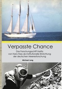bokomslag Verpasste Chance: Das Forschungsschiff Xarifa von Hans Hass als institutionelle Einrichtung der deutschen Meeresforschung