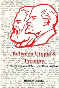 bokomslag Between Utopia and Tyranny: Fascination and Terror of Communism