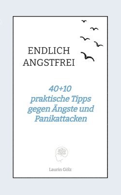 bokomslag Endlich Angstfrei: 40+10 praktische Tipps gegen Ängste und Panikattacken