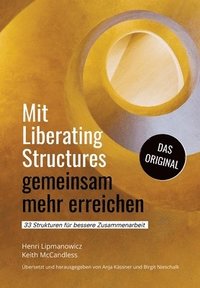 bokomslag Mit Liberating Structures gemeinsam mehr erreichen: 33 Strukturen für bessere Zusammenarbeit