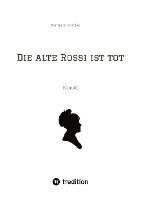 bokomslag Die alte Rossi ist tot: Roman