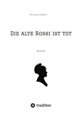 Die alte Rossi ist tot: Roman