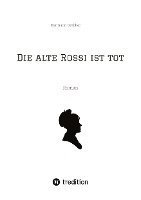 bokomslag Die alte Rossi ist tot: Roman