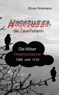 bokomslag Hagazussa. Die Zaunreiterin: Die Völser Hexenprozesse von 1506 und 1510