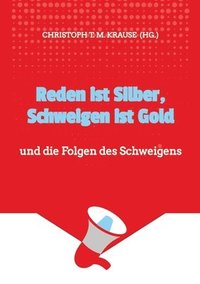 bokomslag Reden ist Silber, Schweigen ist Gold: und die Folgen des Schweigens