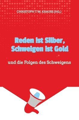 bokomslag Reden ist Silber, Schweigen ist Gold: und die Folgen des Schweigens