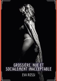 bokomslag Grossière, Nue et Socialement Inacceptable