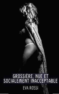 bokomslag Grossière, Nue et Socialement Inacceptable