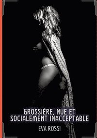 bokomslag Grossière, Nue et Socialement Inacceptable