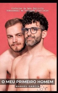 bokomslag O meu Primeiro Homem: Histórias de Sexo Explícito Homossexual em Português Brasileiro