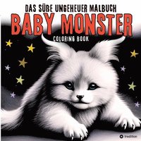 bokomslag Baby Monster Coloring Das süße Ungeheuer Malbuch Niedliche Fantasiewesen zum Ausmalen für Erwachsene Teenager Kinder, 40 kleine magische Fantasietiere