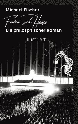 bokomslag Finden Sie Henry: Ein philosophischer Roman - Illustriert Der Sinn des Lebens