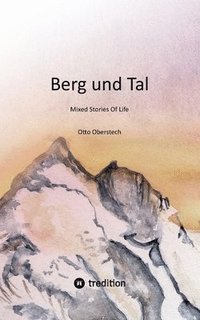bokomslag Berg und Tal: Mixed Stories Of Life