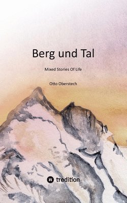 Otto Oberstech - Berg und Tal: Mixed Stories Of Life, Häftad