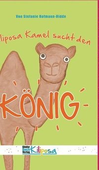 bokomslag Kiliposa Kamel sucht den König: Eine tierisch lustige Geschichte zum Thema Demokratie für Kinder