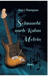 bokomslag Sehnsucht nach Ruhm - Melvin: Ein mitreißender Roman aus dem Musikbusiness