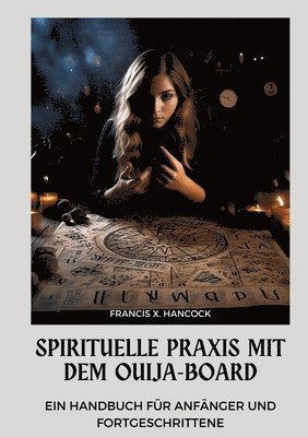 Francis X. Hancock - Spirituelle Praxis mit dem Ouija-Board: Ein Handbuch für Anfänger und Fortgeschrittene, Häftad