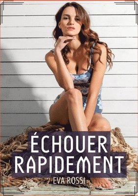 bokomslag Échouer Rapidement: Histoire Érotique Hard en Français de Passion Interdite pour Adultes