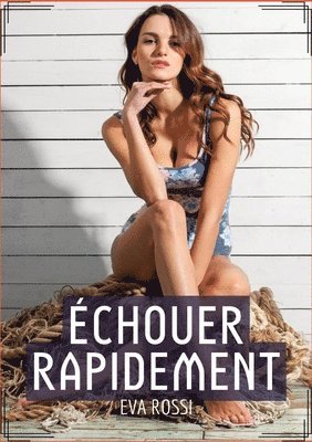 Eva Rossi - Échouer Rapidement: Histoire Érotique Hard en Français de Passion Interdite pour Adultes, Häftad