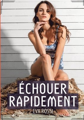 bokomslag Échouer Rapidement: Histoire Érotique Hard en Français de Passion Interdite pour Adultes