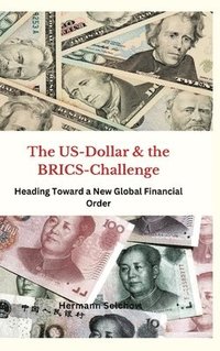 bokomslag The US Dollar and the BRICS Challenge: Heading Toward a New Global Financial Order