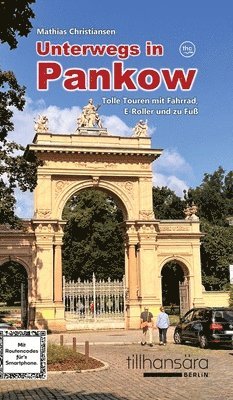 Mathias Christiansen - Unterwegs in Pankow - Tolle Touren mit Fahrrad, E-Roller und zu Fuß: Mit detaillierten Wegbeschreibungen, Routencodes für's Smartphone und mehr als 10, Inbunden