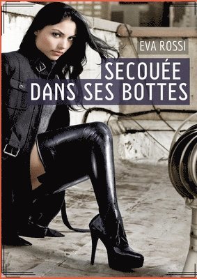 Eva Rossi - Secouée dans ses bottes: Histoire Érotique Hard en Français de Passion Chaude pour Adultes, Häftad