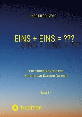 bokomslag Eins + Eins = Krimi oder Psychothriller = entscheidet selbst: Ein Kriminalroman mit Kommissar Karsten Dehnert