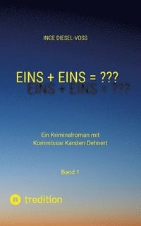 bokomslag Eins + Eins = Krimi oder Psychothriller = entscheidet selbst: Ein Kriminalroman mit Kommissar Karsten Dehnert