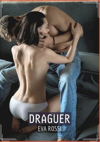 bokomslag Draguer: Histoire Érotique Hard en Français d'un Voyage Sensuel dans l'Amour, le Péché et la Liberté